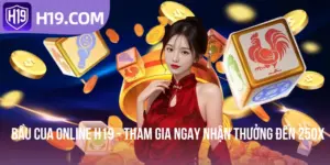 Bầu Cua Online H19 - Tham Gia Ngay Nhận Thưởng Đến 250x