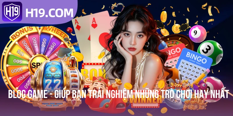 Blog Game - Giúp Bạn Trải Nghiệm Những Trò Chơi Hay Nhất