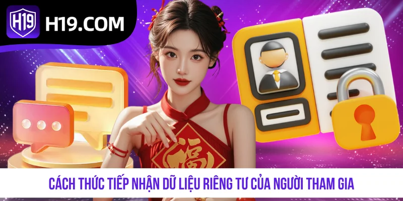 Cách thức tiếp nhận dữ liệu riêng tư của người tham gia