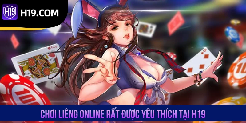 Chơi Liêng online rất được yêu thích tại H19
