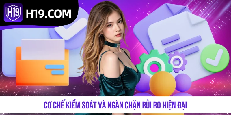 Cơ chế kiểm soát và ngăn chặn rủi ro hiện đại