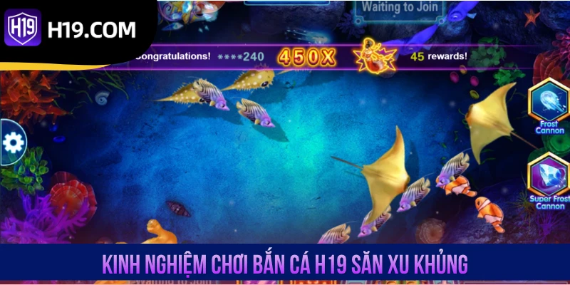 Kinh nghiệm chơi bắn cá H19 săn xu khủng