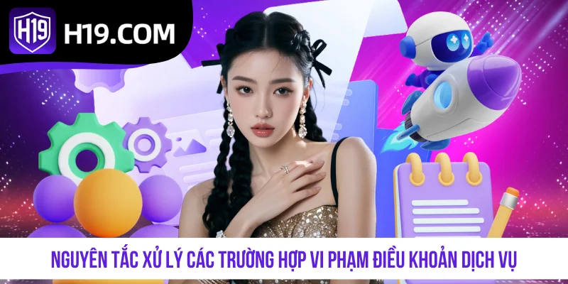 Nguyên tắc xử lý các trường hợp vi phạm điều khoản dịch vụ