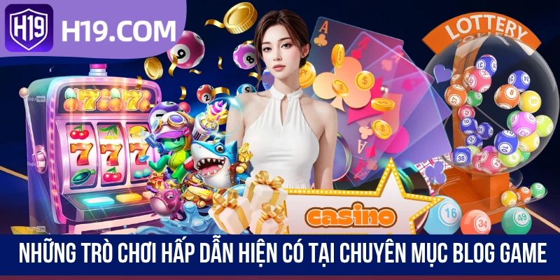 Những trò chơi hấp dẫn hiện có tại chuyên mục blog game