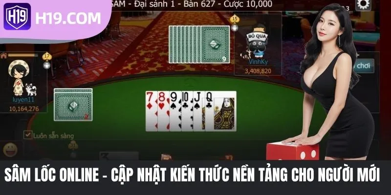 Sâm Lốc Online - Cập Nhật Kiến Thức Nền Tảng Cho Người Mới