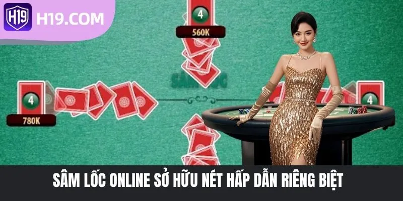 Sâm Lốc online sở hữu nét hấp dẫn riêng biệt