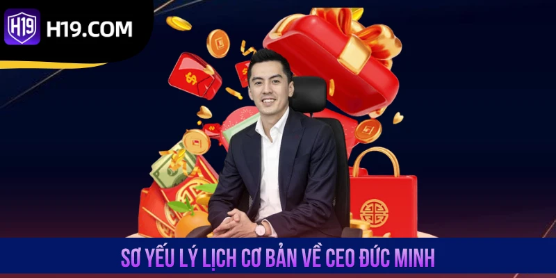 Sơ yếu lý lịch cơ bản về CEO Đức Minh