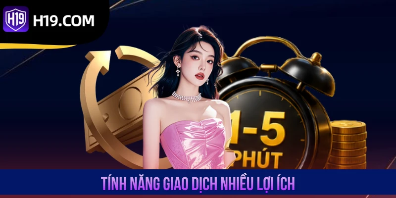 Tính năng giao dịch nhiều lợi ích