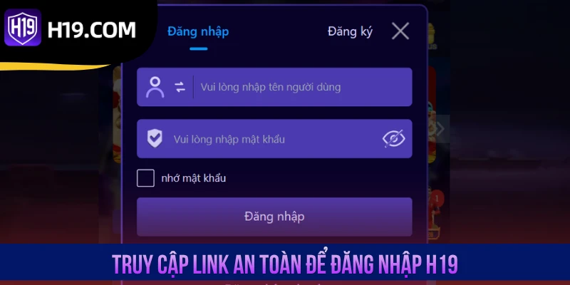 Truy cập link an toàn để đăng nhập H19
